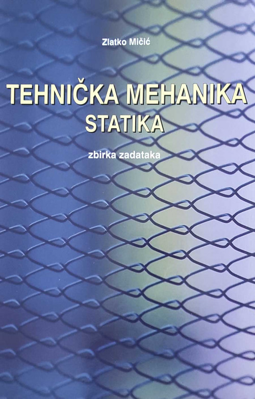 Tehnička mehanika - statika (zbirka zadataka) 2001